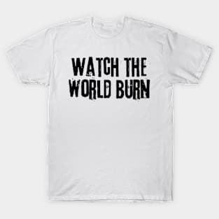 watch the world burn T-Shirt